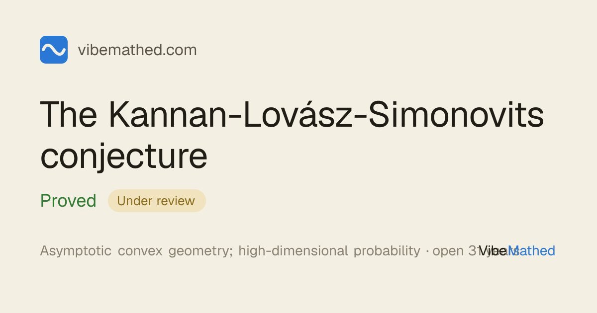 The Kannan-Lovász-Simonovits conjecture · VibeMathed