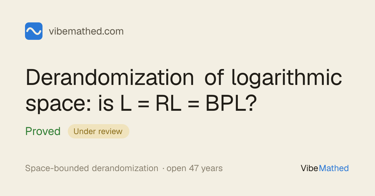 Derandomization of logarithmic space: is L = RL = BPL? · VibeMathed